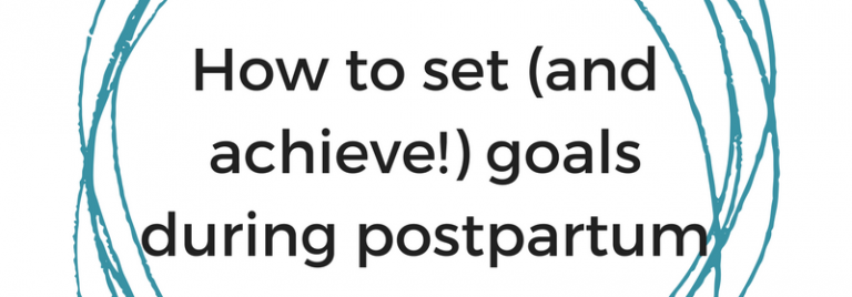 Seven secrets to setting (and achieving) goals as a new mom