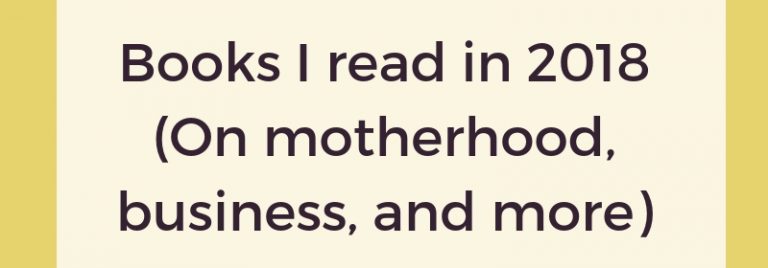 Books I read in 2018 (On motherhood, business, and more)
